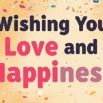Wishing You Love and Happiness Messages for Friends and Family