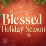 Wishing You a Blessed Holiday Season: