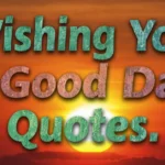 Wishing You a Good Day Quotes:
