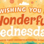Wishing You a Wonderful Wednesday: